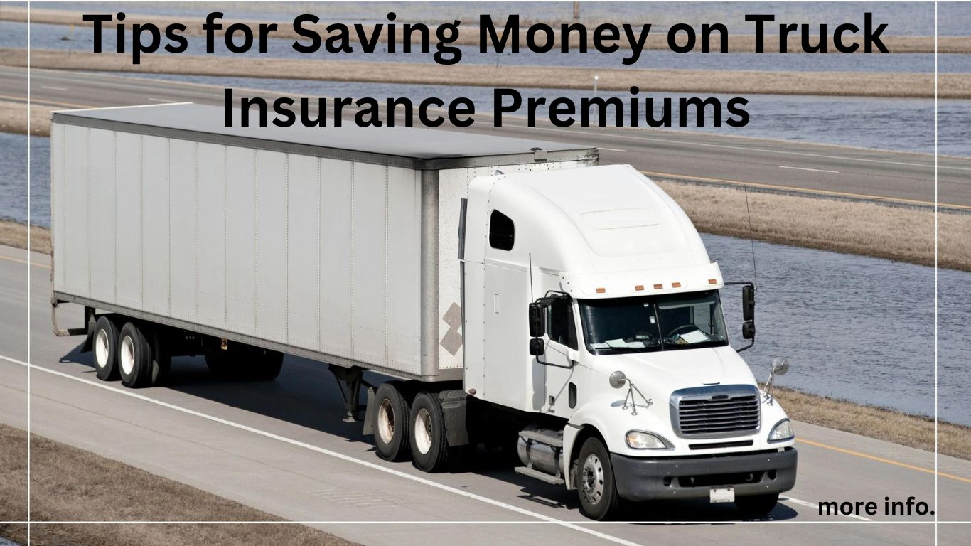 Tips for Saving Money on Truck Insurance Premiums