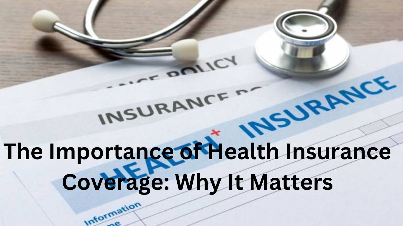 The Importance of Health Insurance Coverage: Why It Matters