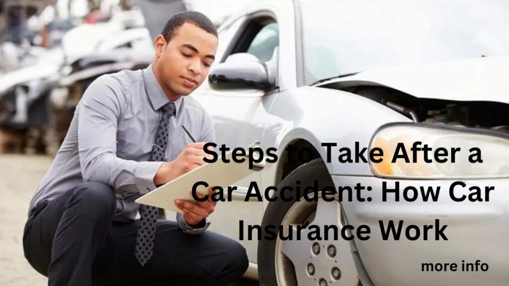 Steps to Take After a Car Accident: How Car Insurance Work