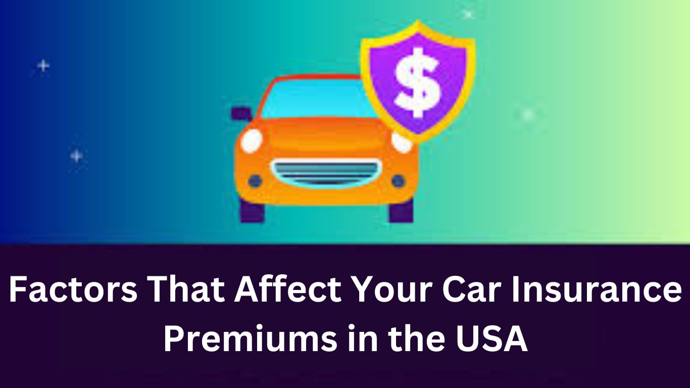 Factors That Affect Your Car Insurance Premiums in the USA