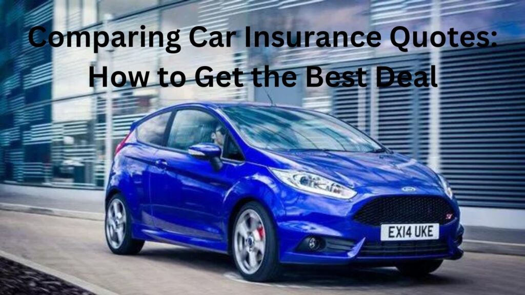 Comparing Car Insurance Quotes: How to Get the Best Deal