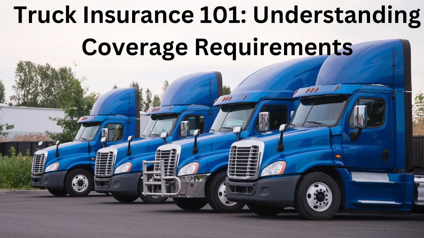 Truck Insurance 101: Understanding Coverage Requirements